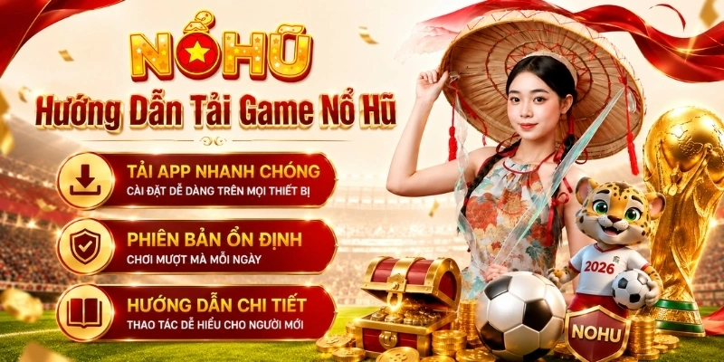 Hướng dẫn tải game nổ hũ NOHU trên điện thoại