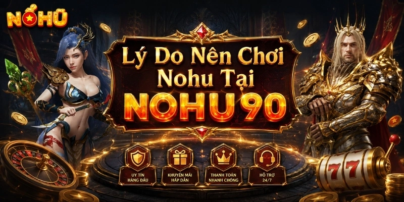 Lý do nên chơi game nổ hũ tại NOHU